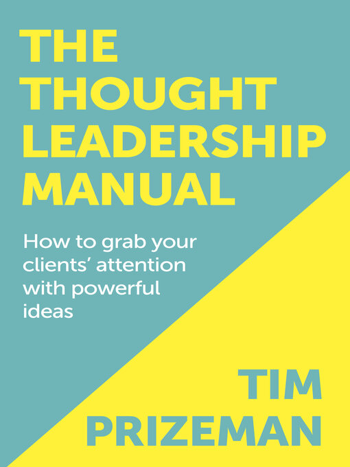 Title details for The Thought Leadership Manual: How to grab your clients' attention with powerful ideas by Tim Prizeman - Wait list